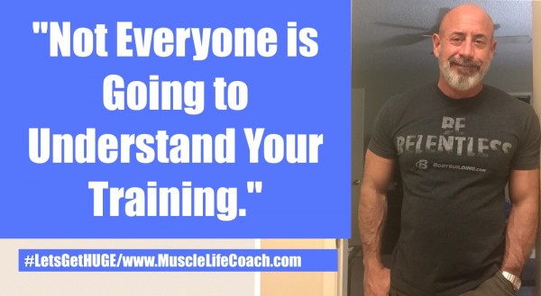 Not Everybdoy is Going to Understand Your Training.